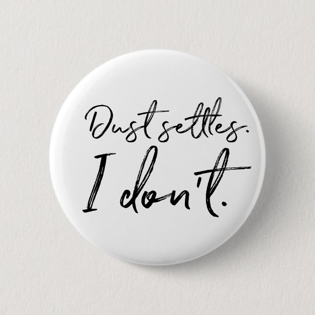 Dust Settles. I Don't. Typography 2 Inch Round Button (Front)