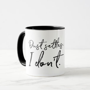 Dust Settles. I Don't. Typography Mug