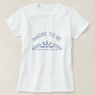 Dusty blue Madre to be Baby Boy Shower T-Shirt