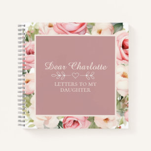 Dusty Rose Floral Script   Letters to my daughter Notebook