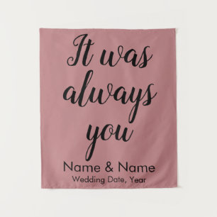 Dusty Rose Wedding Backdrop It was always you prop Tapestry