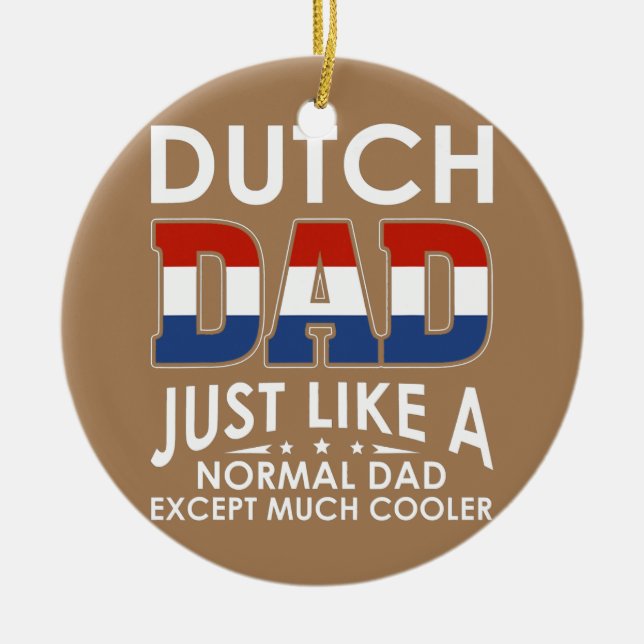 Dutch Dad Just Like A Normal Dad Except Much Ceramic Ornament (Front)
