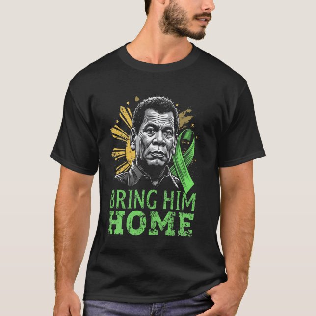 Duterte Bring Him Home Philippines PRRD DU30 T-Shirt (Front)
