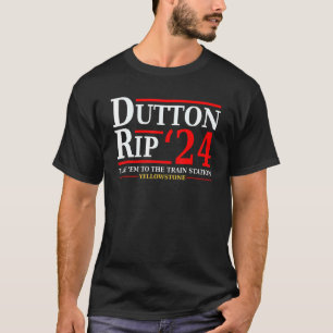 Dutton Rip 24  Take Him All To The Train Station D T-Shirt
