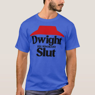 Dwight You Ignorant 1 T-Shirt