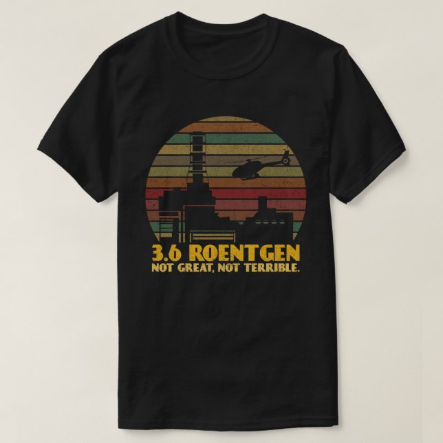 Dyatlov 3.6 Roentgen Not Great Not Terrible T-Shirt (Design Front)