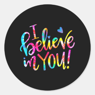 Dye I Believe In You Teacher Testing Day Gift  Classic Round Sticker