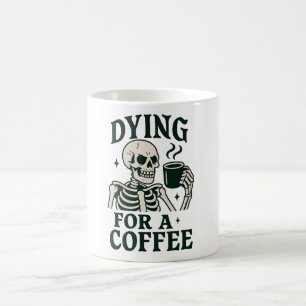 Dying for a Coffee Funny Skeleton Halloween Coffee Mug
