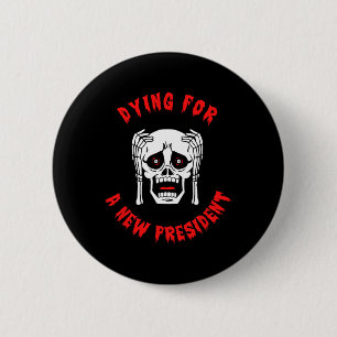 Dying For A New President - Anti Trump Halloween  2 Inch Round Button