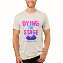 Dying on Stage Tri-Blend T-Shirt