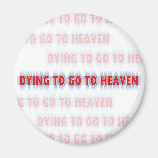 Dying to go to Heaven Christian magnet (Front)