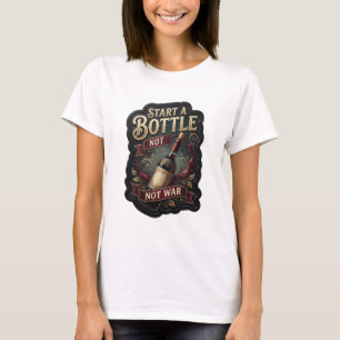 Dynamic Gold START A BOTTLE NOT WAR Statement Tee