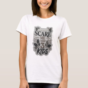 Dynamic Grey YOU DON'T SCARE ME I HAVE 3 KIDS T-Shirt