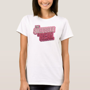 Dynamic Pink THE STRUGGLE IS REAL Custom Shirt