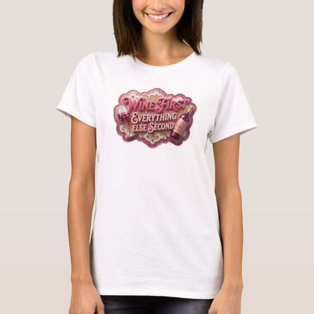 Dynamic Pink WINE FIRST EVERYTHING ELSE SECOND Tee (Front)