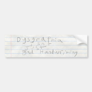 Dysgraphia isn't just bad handwriting (v2) bumper sticker
