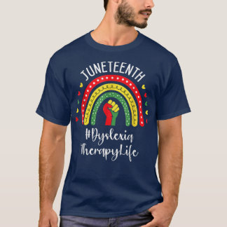 Dysleia Therapy Juneteenth Celebrating Black Freed T-Shirt