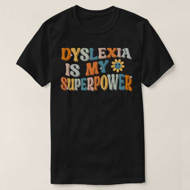 Dyslexia Is My Superpower Proud Dyslexics T T-Shirt (Design Front)
