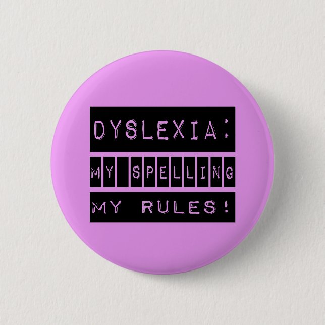 Dyslexia: My Spelling My Rules!  Dyslexic 2 Inch Round Button (Front)