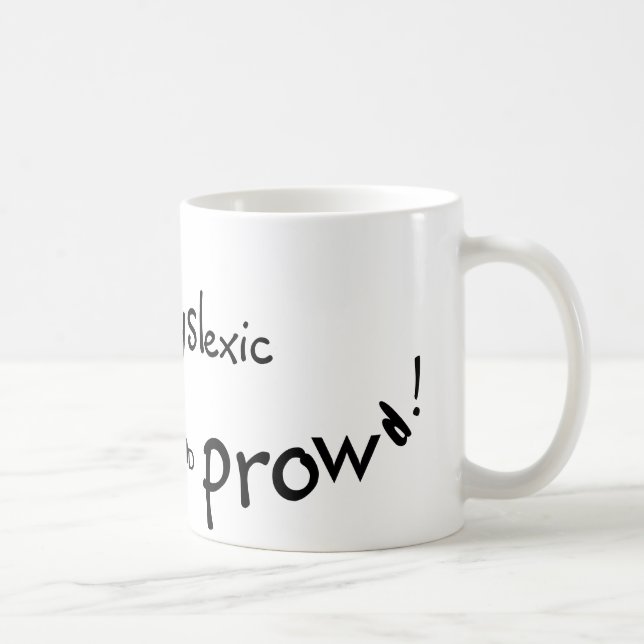 Dyslexic and prowd! coffee mug (Right)