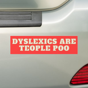 Dyslexics Are Teople Poo Bumper Sticker