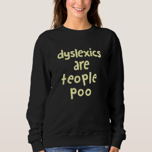 Dyslexics Are Teople Poo Dyslexia Awareness Speech Sweatshirt