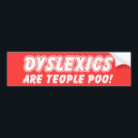 Dyslexics Are Teople Poo Funny Bumper Sticker<br><div class="desc">Dyslexics Are Teople Poo!</div>