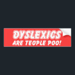 Dyslexics Are Teople Poo Funny Bumper Sticker<br><div class="desc">Dyslexics Are Teople Poo!</div>