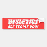 Dyslexics Are Teople Poo Funny Bumper Sticker