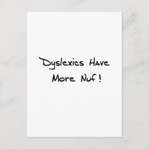 Dyslexics Have More Nuf ! Postcard