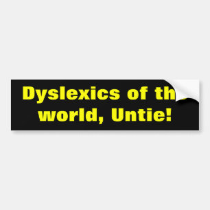 Dyslexics of the world bumper sticker