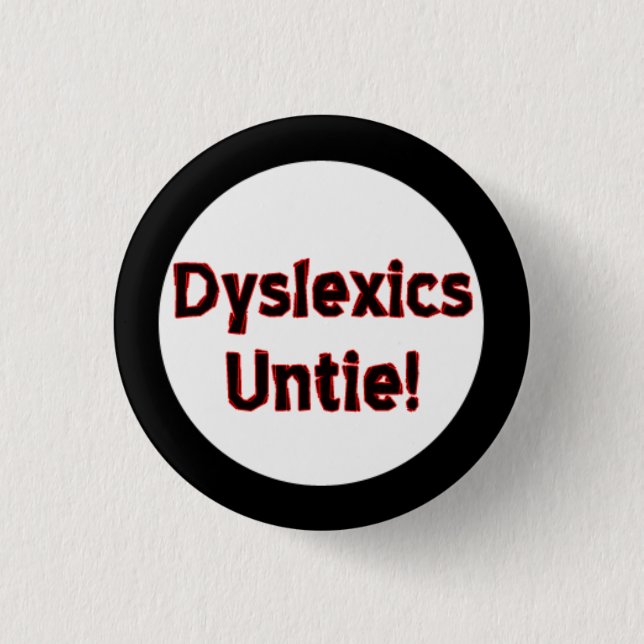 Dyslexics Untie! 1 Inch Round Button (Front)