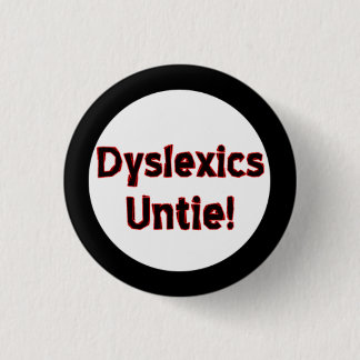 Dyslexics Untie! 1 Inch Round Button