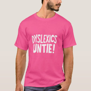 Dyslexics Untie! Funny Dyslexia Overcoming Humour T-Shirt