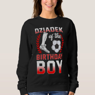Dziadek Of The Birthday Boy Soccer Player Bday Cel Sweatshirt