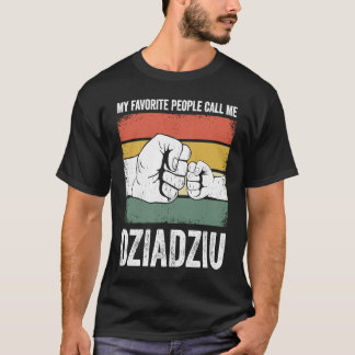 Dziadziu My Favourite People Call Me Dziadziu T-Shirt
