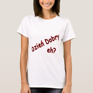 Dzien Dobry, eh? Angle T-Shirt