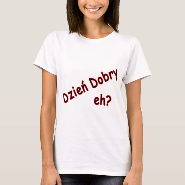 Dzien Dobry, eh? Angle T-Shirt (Front)