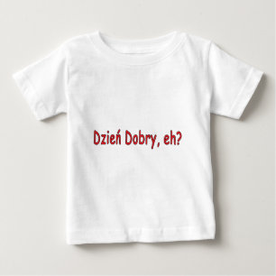 Dzien Dobry, eh? Baby T-Shirt