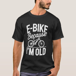 E-Bike Because I'm Old Vintage Funny T-Shirt