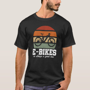 E-Bike Is Always A Good Idea Mountainbike E-Bike R T-Shirt