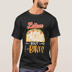 E-Bike LETTUCE TACO BOUT E-BIKES Funny Electric Bi T-Shirt