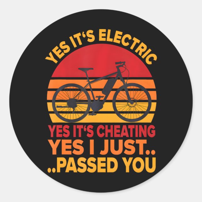 E-Bike Yes It's Electric and Cheating Just Passed Classic Round Sticker (Front)