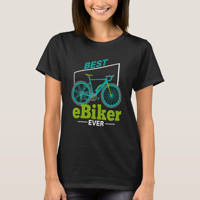 E Biking for the Best E Biker Ever Electric Bike T-Shirt (Front)