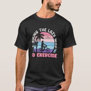 E-BIKING THE LAZY WAY TO EXERCISE Funny Electric B T-Shirt