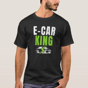 E Car King Drive EVs Drive Electric  Electric Vehi T-Shirt