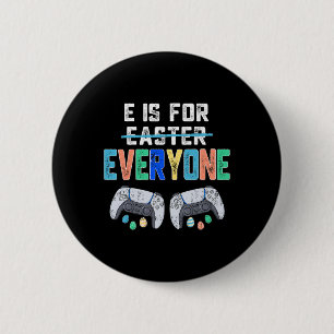 E Is For Everyone Easter Gamer Fun Gaming Men Boys 2 Inch Round Button