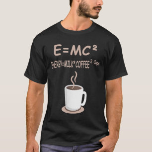 E=MC2 Energy = Milk Coffee 2 Cups - Coffee Science T-Shirt