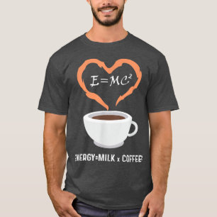 E=MC2 Funny Science Coffee Energy Milk Coffee Scie T-Shirt