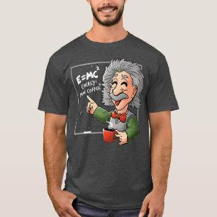 E=MC2 Physics Formula Science Coffee Energy More C T-Shirt